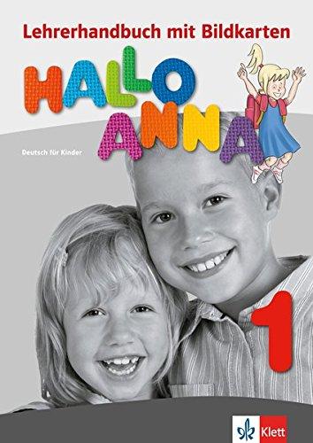 Hallo Anna 1: Deutsch für Kinder. Lehrerhandbuch mit Bildkarten und Kopiervorlagen + CD-ROM