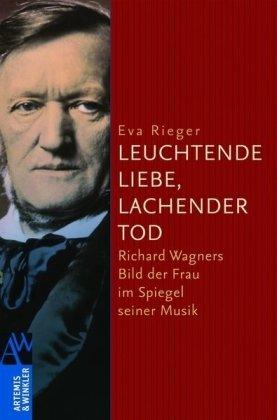 »Leuchtende Liebe, lachender Tod«: Richard Wagners Bild der Frau im Spiegel seiner Musik