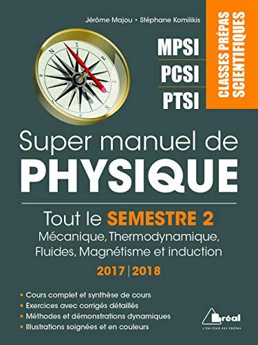 Super manuel de physique. Tout le semestre 2 : mécanique, thermodynamique, fluides, magnétisme et induction : classes prépas scientifiques MPSI, PCSI, PTSI