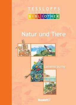 Tessloffs illustrierte Bibliothek: Natur und Tiere - Lebensräume