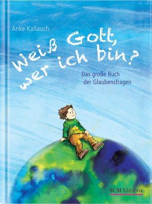 Weiß Gott, wer ich bin?: Das große Buch der Glaubensfragen