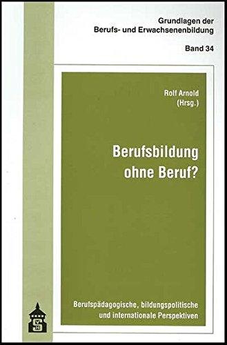 Berufsbildung ohne Beruf?: Berufspädagogische, bildungspolitische und internationale Perspektiven (Grundlagen der Berufs- und Erwachsenenbildung)