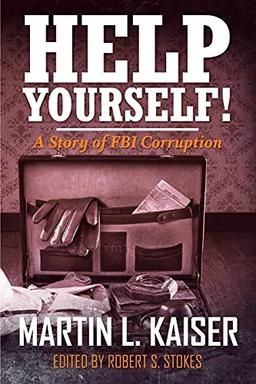 Help Yourself!: A Story of FBI Corruption