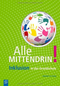 Alle mittendrin! Inklusion in der Grundschule: Schulleben, Unterrichtsorganisation und Praxishilfen für alle Fächer