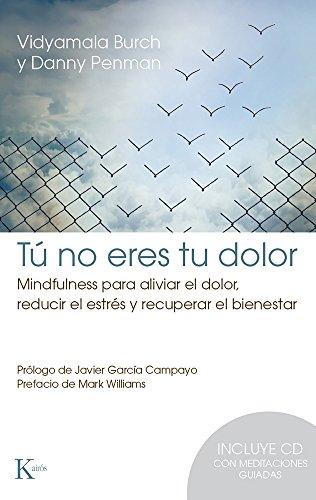 Tú no eres tu dolor : mjindfulness para aliviar el dolor, reducir el estrés y recuperar el bienestar: Mindfulness para aliviar el dolor, reducir el estrés y recuperar el bienestar (Psicología)