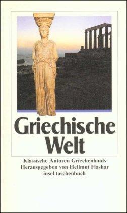 Griechische Welt: Klassische Autoren Griechenlands (insel taschenbuch)