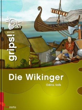 Grips! Die Wikinger: Odins Volk. Die Wissensreihe für Kinder