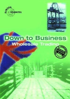 Down to Business Wholesale Trading: Englisch für Groß- und Außenhandelskaufleute