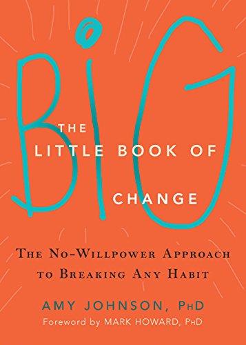 The Little Book of Big Change: The No-Willpower Approach to Breaking Any Habit