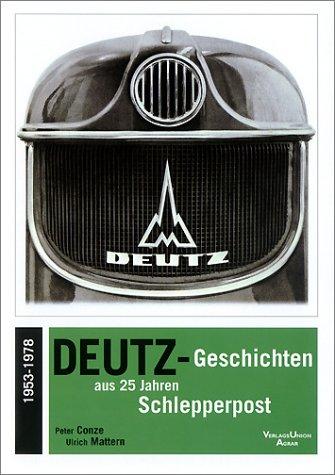 Deutz-Geschichten aus 25 Jahren Schlepperpost: 1953 - 1978