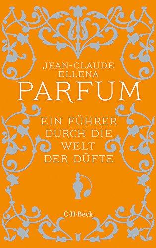 Parfum: Ein Führer durch die Welt der Düfte