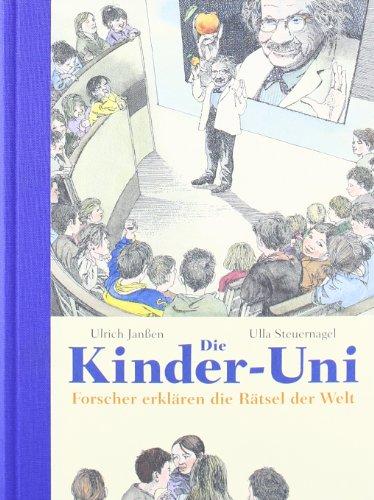 Die Kinder-Uni - Drittes Semester: Forscher erklären die Rätsel der Welt