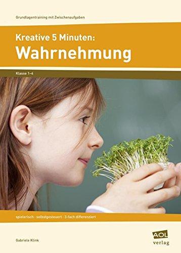 Kreative 5 Minuten: Wahrnehmung: spielerisch - selbstgesteuert - 3-fach differenziert (1. bis 4. Klasse) (Grundlagentraining mit Zwischenaufgaben)