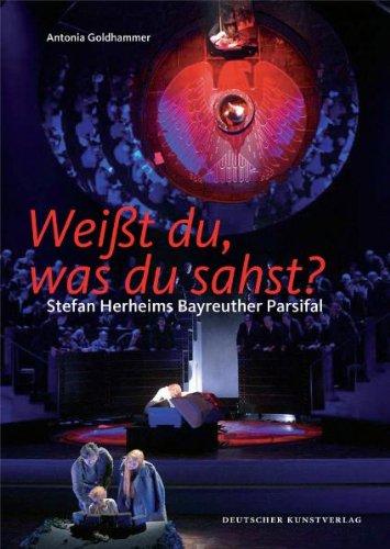 Weißt du, was du sahst?: Stefan Herheims Bayreuther Parsifal