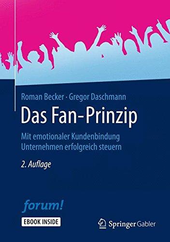 Das Fan-Prinzip: Mit emotionaler Kundenbindung Unternehmen erfolgreich steuern