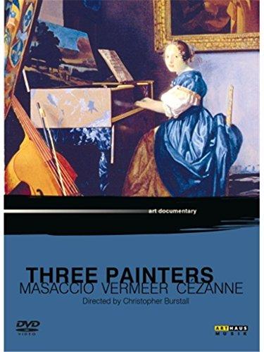 Three Painters - Masaccio, Vermeer, Cezanne