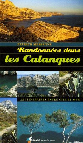 Randonnées dans les calanques : 22 itinéraires entre ciel et terre