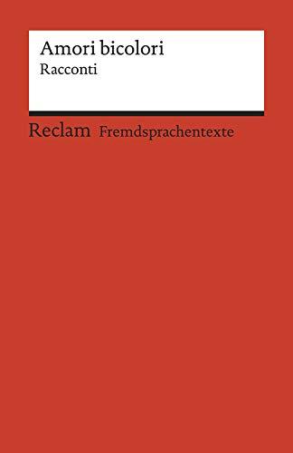 Amori bicolori: Racconti. Italienischer Text mit deutschen Worterklärungen. B2 (GER) (Reclams Universal-Bibliothek)