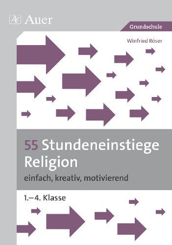 55 Stundeneinstiege Religion: einfach, kreativ, motivierend (1. bis 4. Klasse)