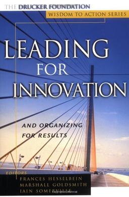 Leading for Innovation: And Organizing for Results (Drucker Foundation Wisdom to Action Series)