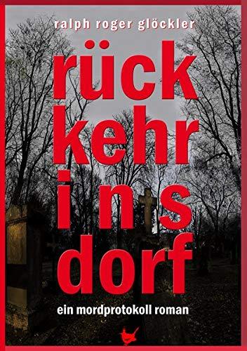 Rückkehr ins Dorf: Ein Mordprotokoll-Roman