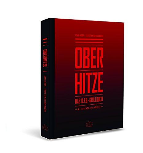 Oberhitze: Das O.F.B.-Grillbuch