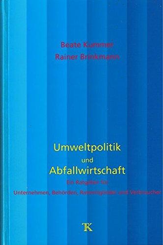 Umweltpolitik und Abfallwirtschaft: Ein Ratgeber für Unternehmen, Behörden, Ratsmitglieder und Verbraucher