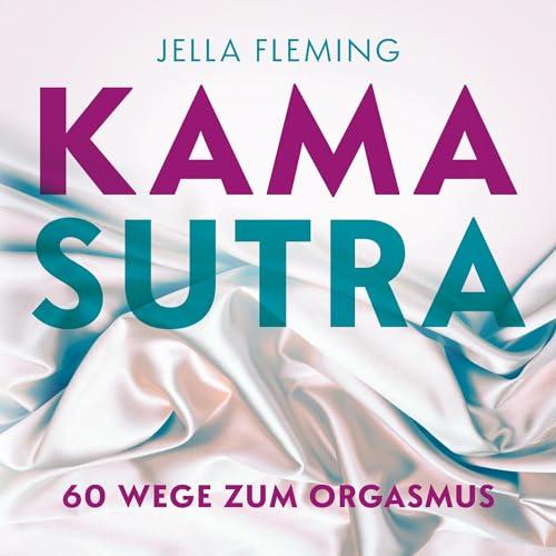 KAMASUTRA: 60 Wege zum Orgasmus