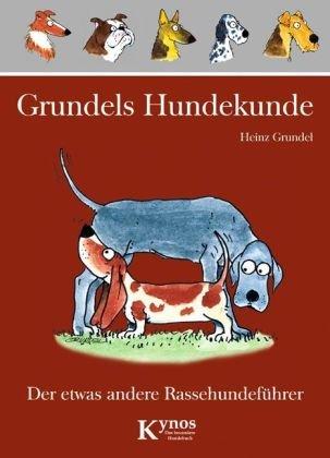 Grundels Hundekunde: Der etwas andere Rassehundeführer