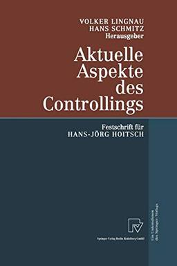 Aktuelle Aspekte des Controllings: Festschrift Für Hans-Jörg Hoitsch