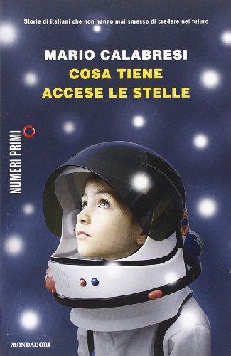 Cosa tiene accese le stelle. Storie di italiani che non hanno mai smesso di credere nel futuro