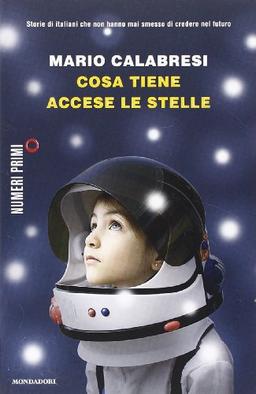 Cosa tiene accese le stelle. Storie di italiani che non hanno mai smesso di credere nel futuro