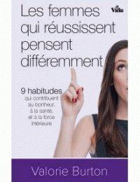 Les femmes qui réussissent pensent différemment : 9 habitudes qui contribuent au bonheur, à la santé et à la force intérieure