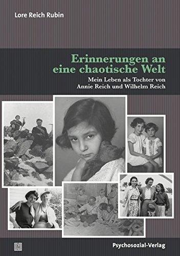 Erinnerungen an eine chaotische Welt: Mein Leben als Tochter von Annie Reich und Wilhelm Reich (Bibliothek der Psychoanalyse)