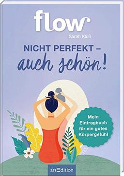 Nicht perfekt - auch schön. Mein Eintragbuch für ein gutes Körpergefühl: FLOW Eintragbuch