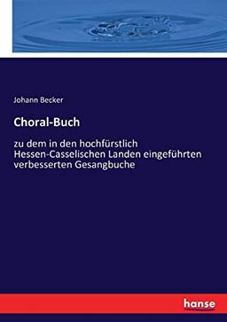 Choral-Buch: zu dem in den hochfürstlich Hessen-Casselischen Landen eingeführten verbesserten Gesangbuche