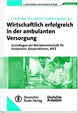 Wirtschaftlich erfolgreich in der ambulanten Versorgung: Grundlagen der Betriebswirtschaft für Arztpraxen, Kooperationen, MVZ