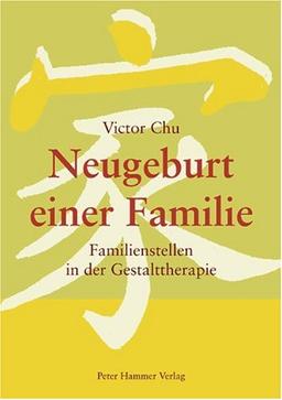 Neugeburt einer Familie: Familienstellen in der Gestalttherapie