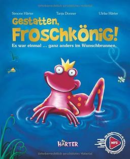 Gestatten, Froschkönig!: Es war einmal … ganz anders im Wunschbrunnen.: Es war einmal ... ganz anders im Wunschbrunnen. mit Kindermusical als MP3-Download-Link im Buch