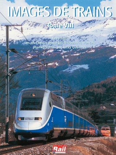 Images de trains. Vol. 8. 1991-2001, les plus beaux paysages ferroviaires français photographiés par Jacky Quatorze