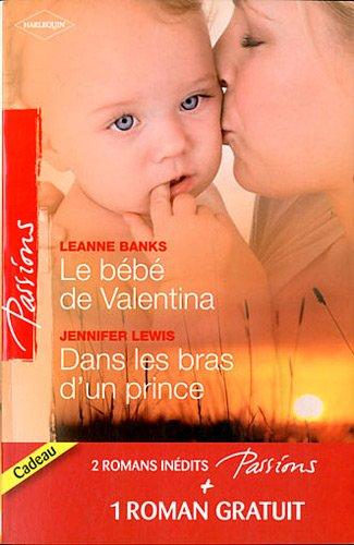 Le bébé de Valentina. Dans les bras d'un prince. Le coeur a ses raisons...