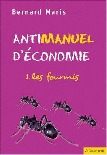 Antimanuel d'économie. Vol. 1. Les fourmis