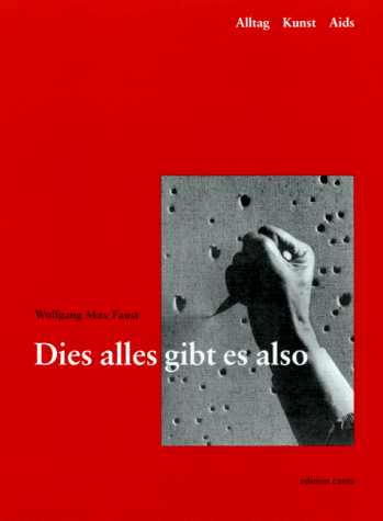 Dies alles gibt es also. Alltag, Kunst, AIDS. Ein autobiographischer Bericht