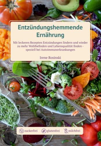 Entzündungshemmende Ernährung: Das Kochbuch speziell bei Autoimmunerkrankungen