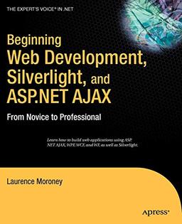 Beginning Web Development, Silverlight and ASP.NET AJAX: From Novice to Professional (Expert's Voice in .NET)