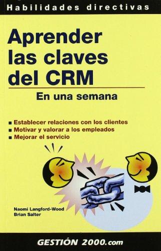 Aprender las claves del CRM en una semana : establecer relaciones con los clientes, motivar y valorar a los empleados, mejorar el servicio