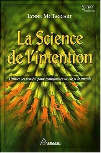 La Science de l'intention : Utiliser ses pensées pour transformer sa vie et le monde