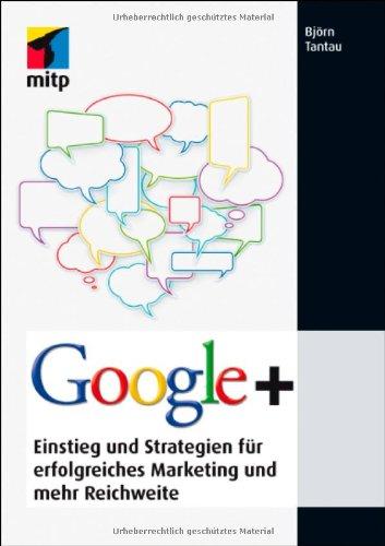 Google+: Einstieg und Strategien für erfolgreiches Marketing und mehr Reichweite (mitp Business)