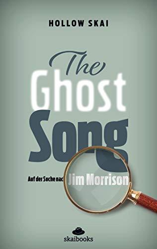 The Ghost Song: Auf der Suche nach Jim Morrison (Die Hellborn-Trilogie)