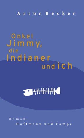 Onkel Jimmy, die Indianer und ich: Roman